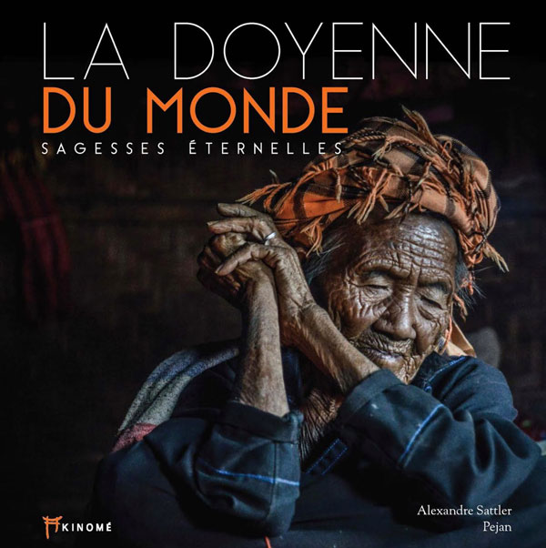 La doyenne du monde - Un livre photo sur la Birmanie - Photographies de Pejan et Alexandre Sattler, citations de sagesses éternelles, développement personnel,